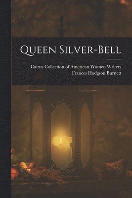 Frances Hodgson Burnett, Cairns Collection of American Women Wri - Queen Silver-bell, Häftad