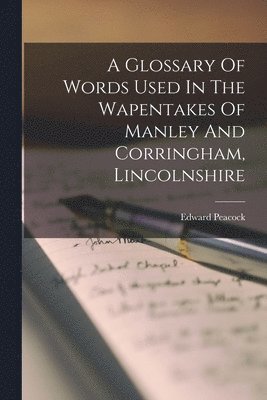 Edward Peacock - Glossary Of Words Used In The Wapentakes Of Manley And Corringham, Lincolnshire, Häftad