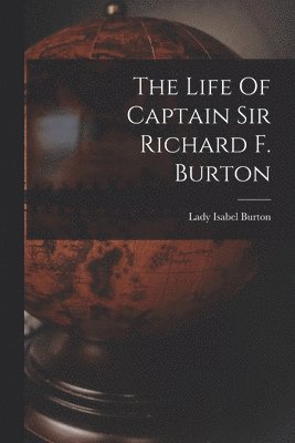 The Life Of Captain Sir Richard F. Burton 1