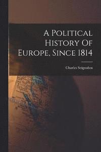 bokomslag A Political History Of Europe, Since 1814