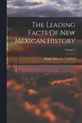 Leading Facts Of New Mexican History; Volume 2
