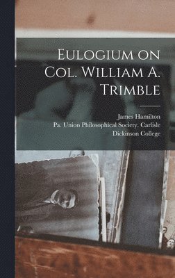 James Hamilton, Carlisle Pa Unio Dickinson College - Eulogium on Col. William A. Trimble, Inbunden