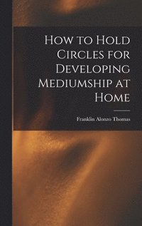 bokomslag How to Hold Circles for Developing Mediumship at Home