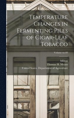 Temperature Changes in Fermenting Piles of Cigar-leaf Tobacco; Volume no.60 1