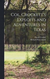 bokomslag Col. Crockett's Exploits and Adventures in Texas