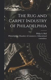 bokomslag The Rug and Carpet Industry of Philadelphia