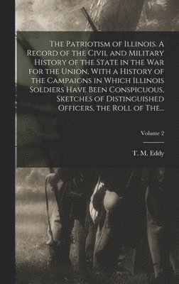 Patriotism of Illinois. A Record of the Civil and Military History of the State in the War for the Union, With a History of the Campaigns in Which Illinois Soldiers Have Been Conspicuous, Sketches of Distinguished Officers, the Roll of The...; Volume 2, Inbunden