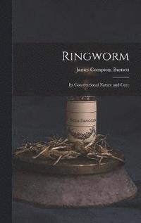 bokomslag Ringworm; Its Constitutional Nature and Cure