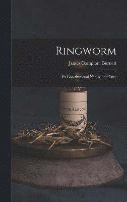 Ringworm; Its Constitutional Nature and Cure 1