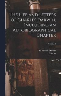 bokomslag Life and Letters of Charles Darwin, Including an Autobiographical Chapter; Volume 1