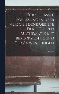 bokomslag Kurzgefasste vorlesungen ber verschiedene gebiete der hheren mathematik mit bercksichtigung der anwendungen