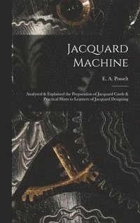 bokomslag Jacquard Machine; Analyzed & Explained the Preparation of Jacquard Cards & Practical Hints to Learners of Jacquard Designing