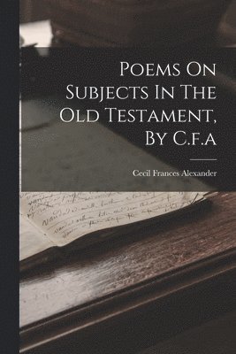 bokomslag Poems On Subjects In The Old Testament, By C.f.a