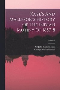 bokomslag Kaye's And Malleson's History Of The Indian Mutiny Of 1857-8; Volume 1