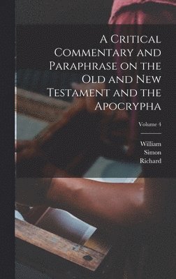 Critical Commentary and Paraphrase on the Old and New Testament and the Apocrypha; Volume 4