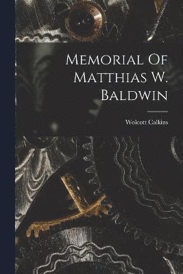 Memorial Of Matthias W. Baldwin 1