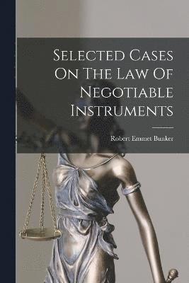 Selected Cases On The Law Of Negotiable Instruments 1