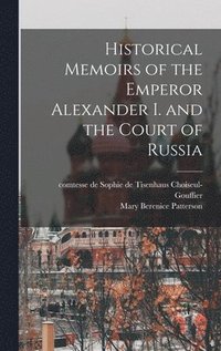 bokomslag Historical Memoirs of the Emperor Alexander I. and the Court of Russia