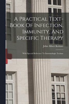 A Practical Text-book Of Infection, Immunity, And Specific Therapy 1