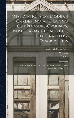 bokomslag Observations on Modern Gardening, and Laying out Pleasure-grounds, Parks, Farms, Ridings Etc., Illustrated by Descriptions