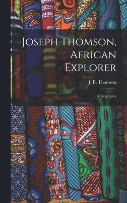 bokomslag Joseph Thomson, African Explorer; a Biography