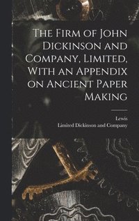 bokomslag The Firm of John Dickinson and Company, Limited, With an Appendix on Ancient Paper Making