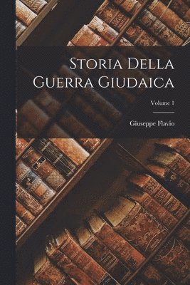 bokomslag Storia Della Guerra Giudaica; Volume 1