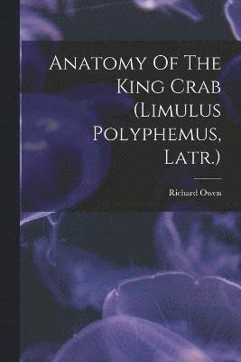 Anatomy Of The King Crab (limulus Polyphemus, Latr.) 1