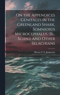 bokomslag On the Appendices Genitales in the Greenland Shark, Somniosus Microcephalus (Bl. Schn.), and Other Selachians