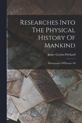 James Cowles Prichard - Researches Into The Physical History Of Mankind, Häftad