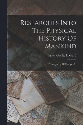 Researches Into The Physical History Of Mankind 1