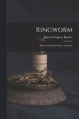 Ringworm; Its Constitutional Nature and Cure 1