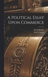 bokomslag A Political Essay Upon Commerce