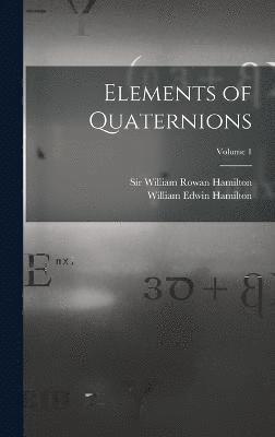 Elements of Quaternions; Volume 1 1