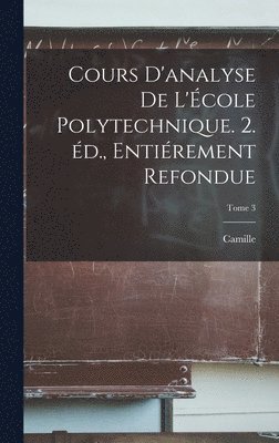 Camille 1838-1922 Jordan, Camille Jordan - Cours d'analyse de l'École polytechnique. 2. éd., entiérement refondue; Tome 3, Inbunden