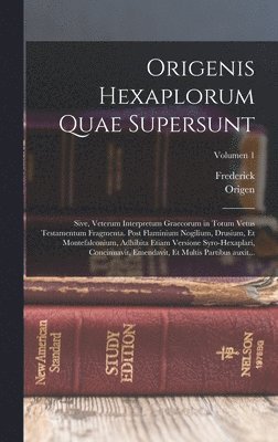 Origenis Hexaplorum quae supersunt; sive, Veterum interpretum Graecorum in totum Vetus Testamentum fragmenta. Post Flaminium Nogilium, Drusium, et Montefalconium, adhibita etiam versione syro-hexaplari, concinnavit, emendavit, et multis partibus auxit...;
