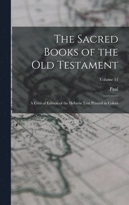 The Sacred Books of the Old Testament; a Critical Edition of the Hebrew Text Printed in Colors; Volume 11 1