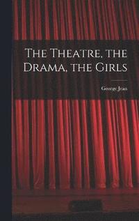 bokomslag The Theatre, the Drama, the Girls