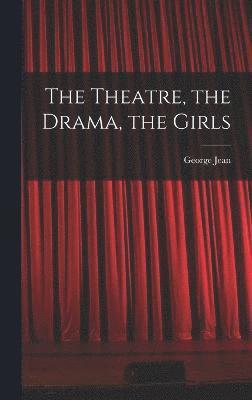 bokomslag The Theatre, the Drama, the Girls