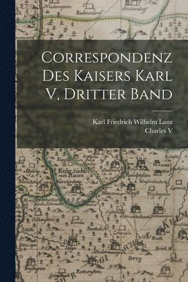 bokomslag Correspondenz des Kaisers Karl V, dritter Band