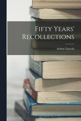 Fifty Years' Recollections 1