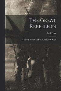 bokomslag The Great Rebellion; a History of the Civil War in the United States