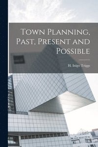 bokomslag Town Planning, Past, Present and Possible