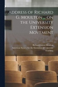 bokomslag Address of Richard G. Moulton ... on the University Extension Movement