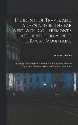 Incidents of Travel and Adventure in the Far West; With Col. Frmont's Last Expedition Across the Rocky Mountains 1