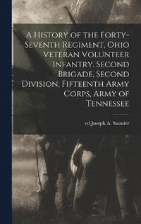 bokomslag A History of the Forty-seventh Regiment, Ohio Veteran Volunteer Infantry. Second Brigade, Second Division, Fifteenth Army Corps, Army of Tennessee