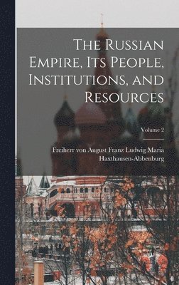 August Franz Lu Haxthausen-Abbenburg - Russian Empire, Its People, Institutions, and Resources; Volume 2, Inbunden