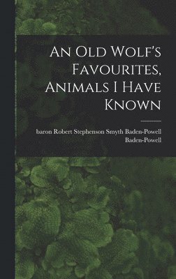 bokomslag Old Wolf's Favourites, Animals I Have Known