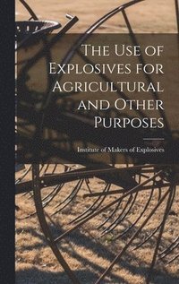 bokomslag Use of Explosives for Agricultural and Other Purposes