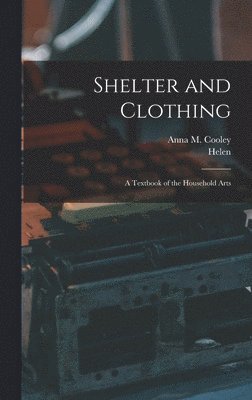 Shelter and Clothing; a Textbook of the Household Arts 1